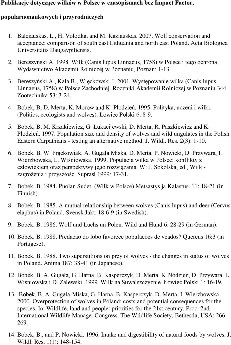 Wilk (Canis lupus Linnaeus, 1758) w Polsce i jego ochrona. Wydawnictwo Akademii Rolniczej w Poznaniu, Poznań: 1-13 3. Bereszyński A., Kala B., Więckowski J. 2001.