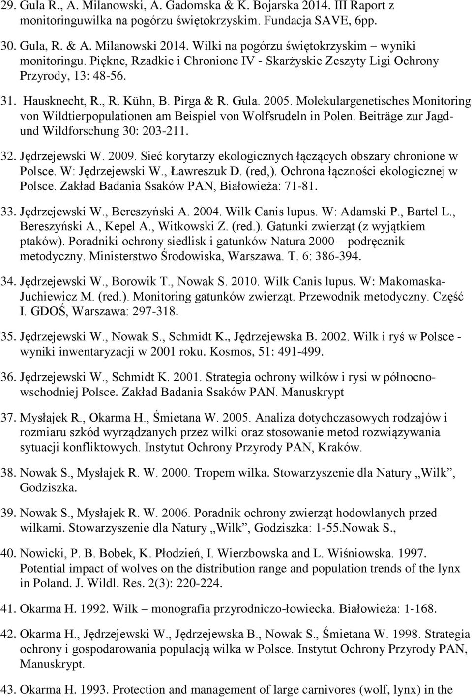 Molekulargenetisches Monitoring von Wildtierpopulationen am Beispiel von Wolfsrudeln in Polen. Beiträge zur Jagdund Wildforschung 30: 203-211. 32. Jędrzejewski W. 2009.