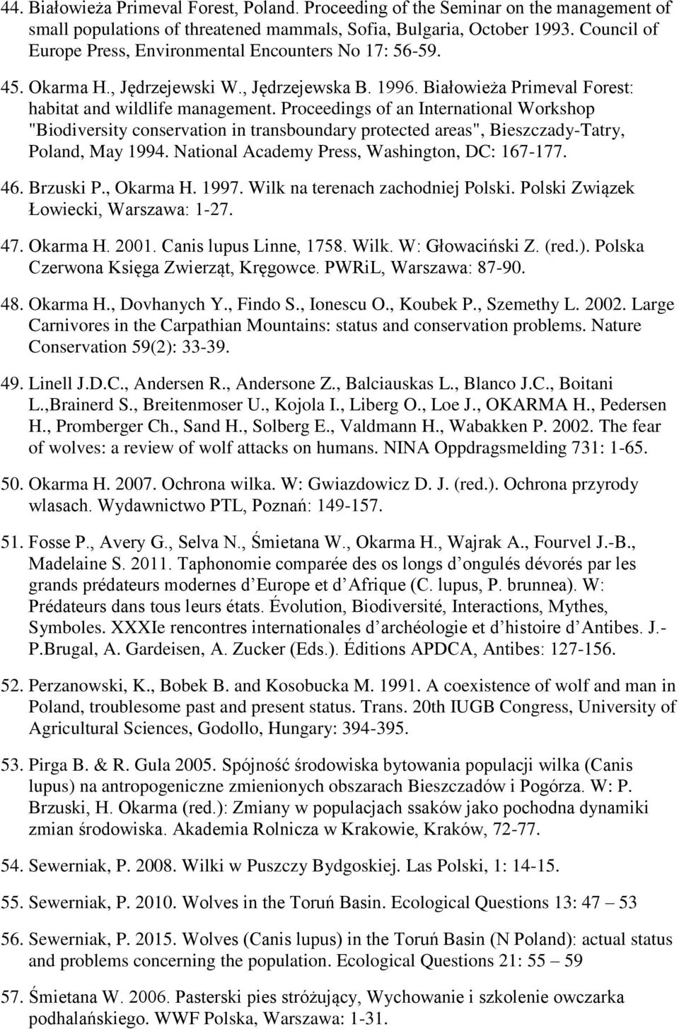 Proceedings of an International Workshop "Biodiversity conservation in transboundary protected areas", Bieszczady-Tatry, Poland, May 1994. National Academy Press, Washington, DC: 167-177. 46.