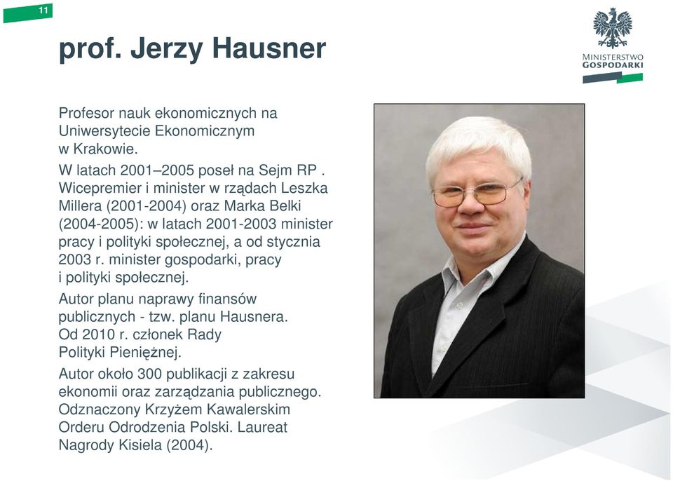 stycznia 2003 r. minister gospodarki, pracy i polityki społecznej. Autor planu naprawy finansów publicznych - tzw. planu Hausnera. Od 2010 r.