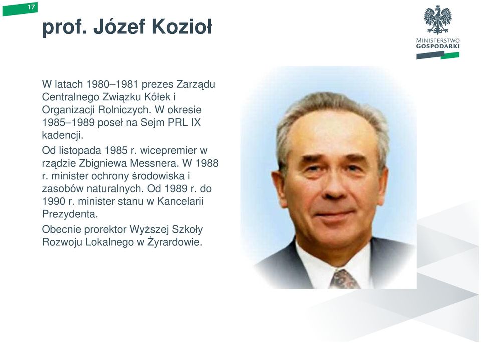 W okresie 1985 1989 poseł na Sejm PRL IX kadencji. Od listopada 1985 r.