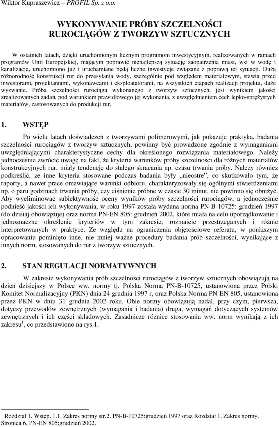 o. WYKONYWANIE PRÓBY SZCZELNOŚCI RUROCIĄGÓW Z TWORZYW SZTUCZNYCH W ostatnich latach, dzięki uruchomionym licznym programom inwestycyjnym, realizowanych w ramach programów Unii Europejskiej, mającym