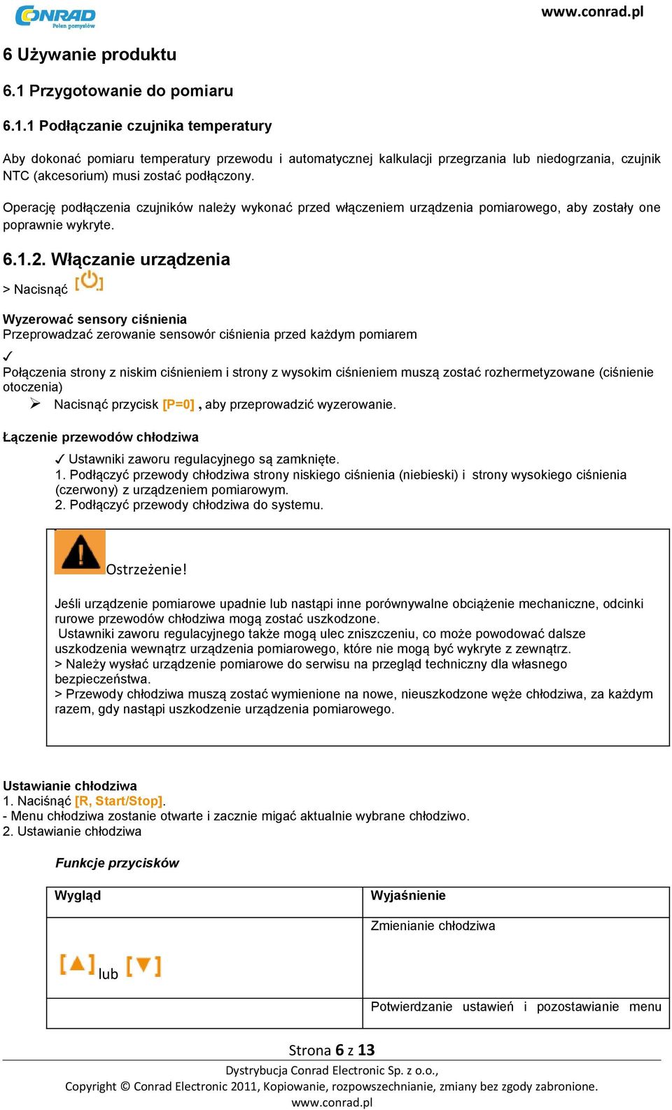 1 Podłączanie czujnika temperatury Aby dokonać pomiaru temperatury przewodu i automatycznej kalkulacji przegrzania lub niedogrzania, czujnik NTC (akcesorium) musi zostać podłączony.