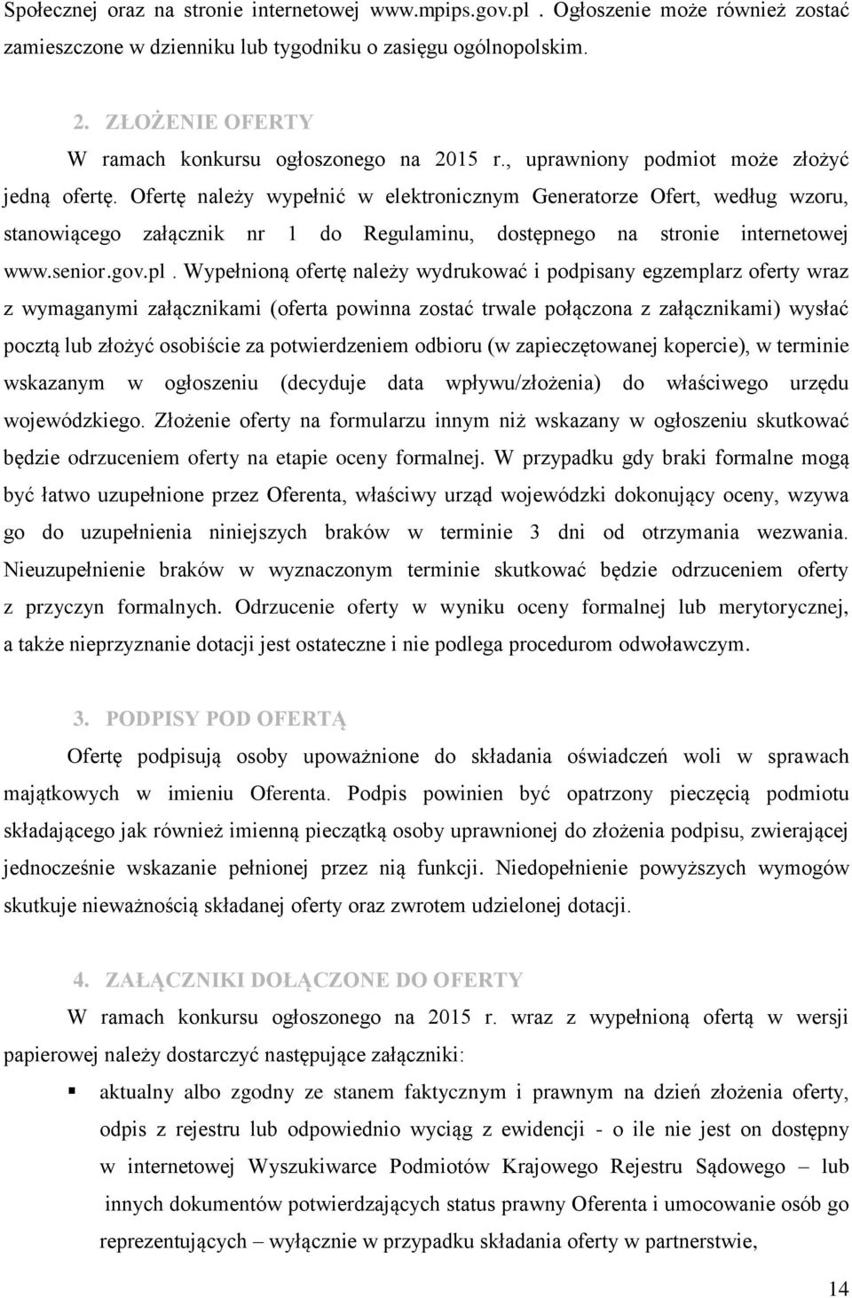 Ofertę należy wypełnić w elektronicznym Generatorze Ofert, według wzoru, stanowiącego załącznik nr 1 do Regulaminu, dostępnego na stronie internetowej www.senior.gov.pl.