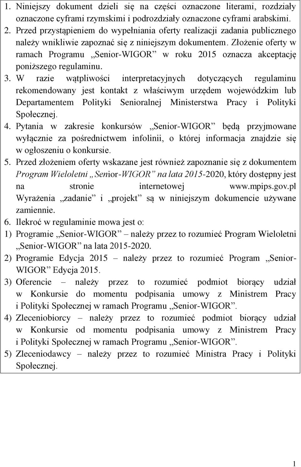 Złożenie oferty w ramach Programu Senior-WIGOR w roku 2015 oznacza akceptację poniższego regulaminu. 3.