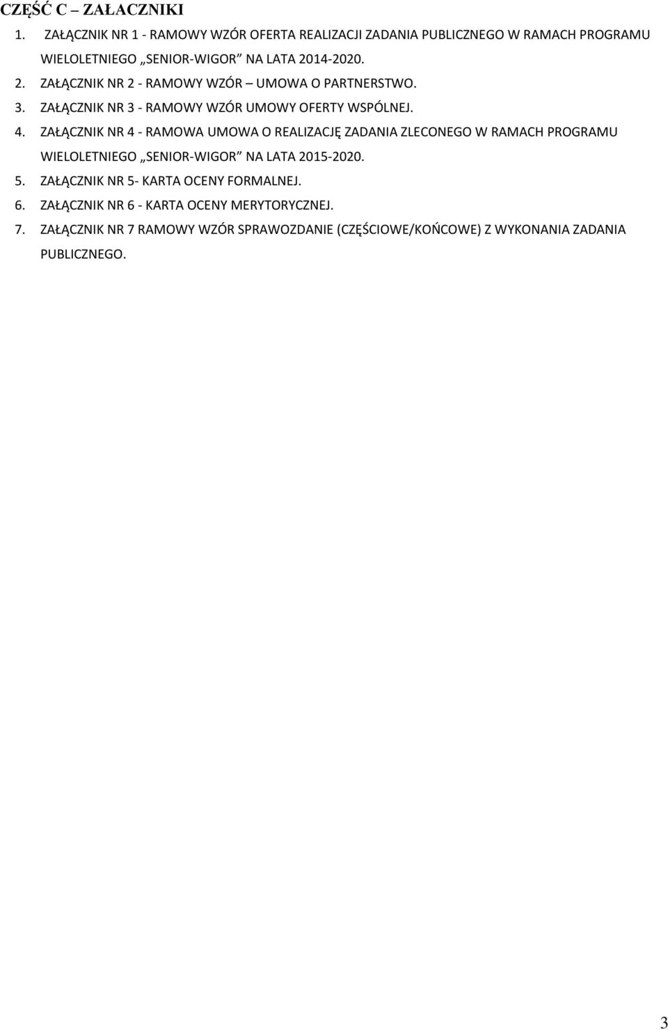 14-2020. 2. ZAŁĄCZNIK NR 2 - RAMOWY WZÓR UMOWA O PARTNERSTWO. 3. ZAŁĄCZNIK NR 3 - RAMOWY WZÓR UMOWY OFERTY WSPÓLNEJ. 4.