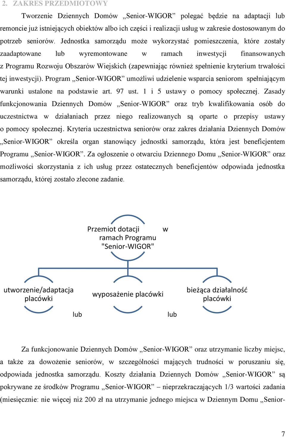 Jednostka samorządu może wykorzystać pomieszczenia, które zostały zaadaptowane lub wyremontowane w ramach inwestycji finansowanych z Programu Rozwoju Obszarów Wiejskich (zapewniając również