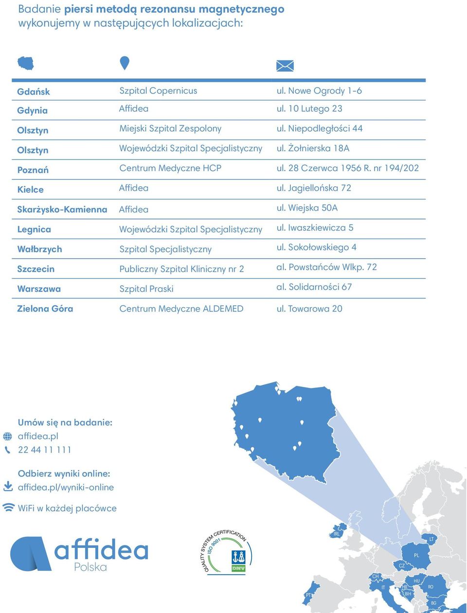 nr 194/202 Kielce Affidea ul. Jagiellońska 72 Skarżysko-Kamienna Affidea ul. Wiejska 50A Legnica Wojewódzki Szpital Specjalistyczny ul. Iwaszkiewicza 5 Wałbrzych Szpital Specjalistyczny ul.