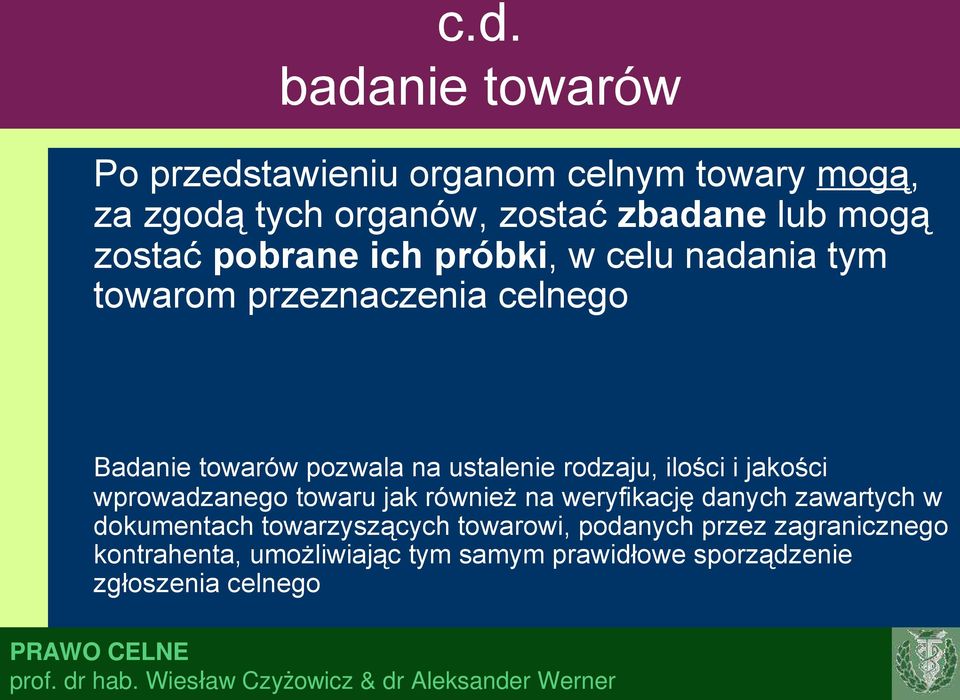 rodzaju, ilości i jakości wprowadzanego towaru jak również na weryfikację danych zawartych w dokumentach