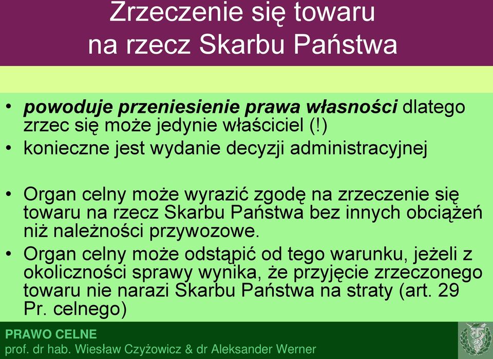 ) konieczne jest wydanie decyzji administracyjnej Organ celny może wyrazić zgodę na zrzeczenie się towaru na rzecz