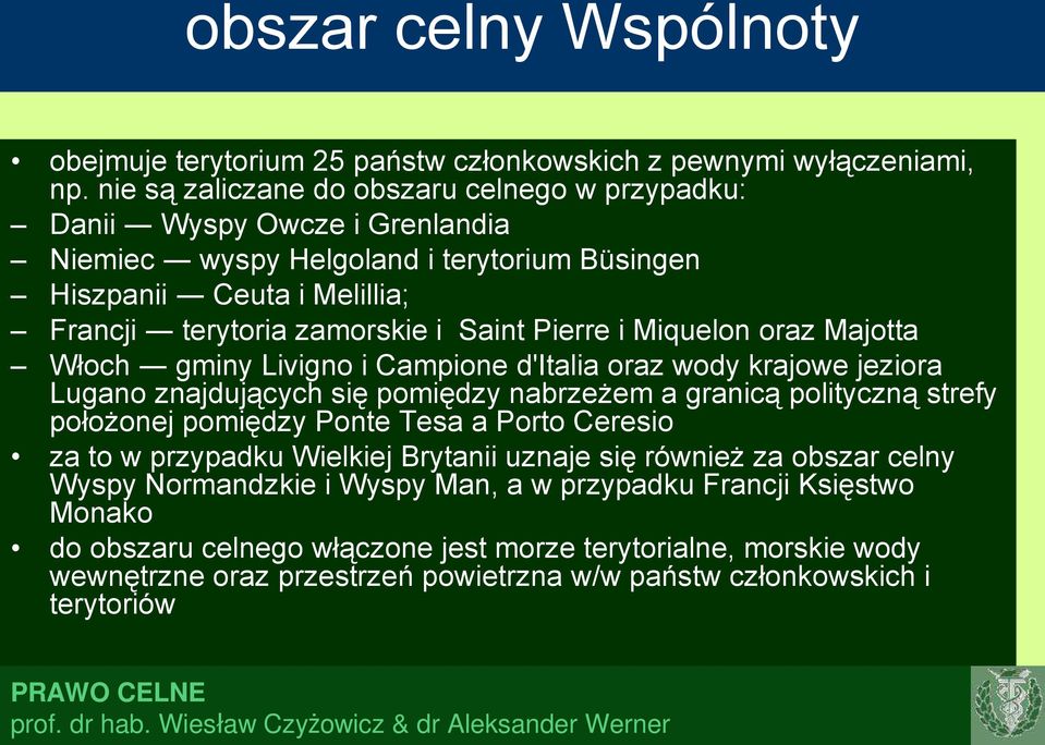 Pierre i Miquelon oraz Majotta Włoch gminy Livigno i Campione d'italia oraz wody krajowe jeziora Lugano znajdujących się pomiędzy nabrzeżem a granicą polityczną strefy położonej pomiędzy Ponte