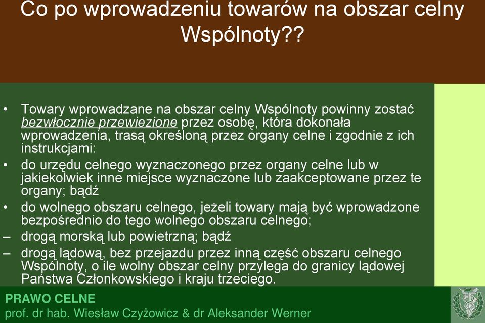 zgodnie z ich instrukcjami: do urzędu celnego wyznaczonego przez organy celne lub w jakiekolwiek inne miejsce wyznaczone lub zaakceptowane przez te organy; bądź do wolnego