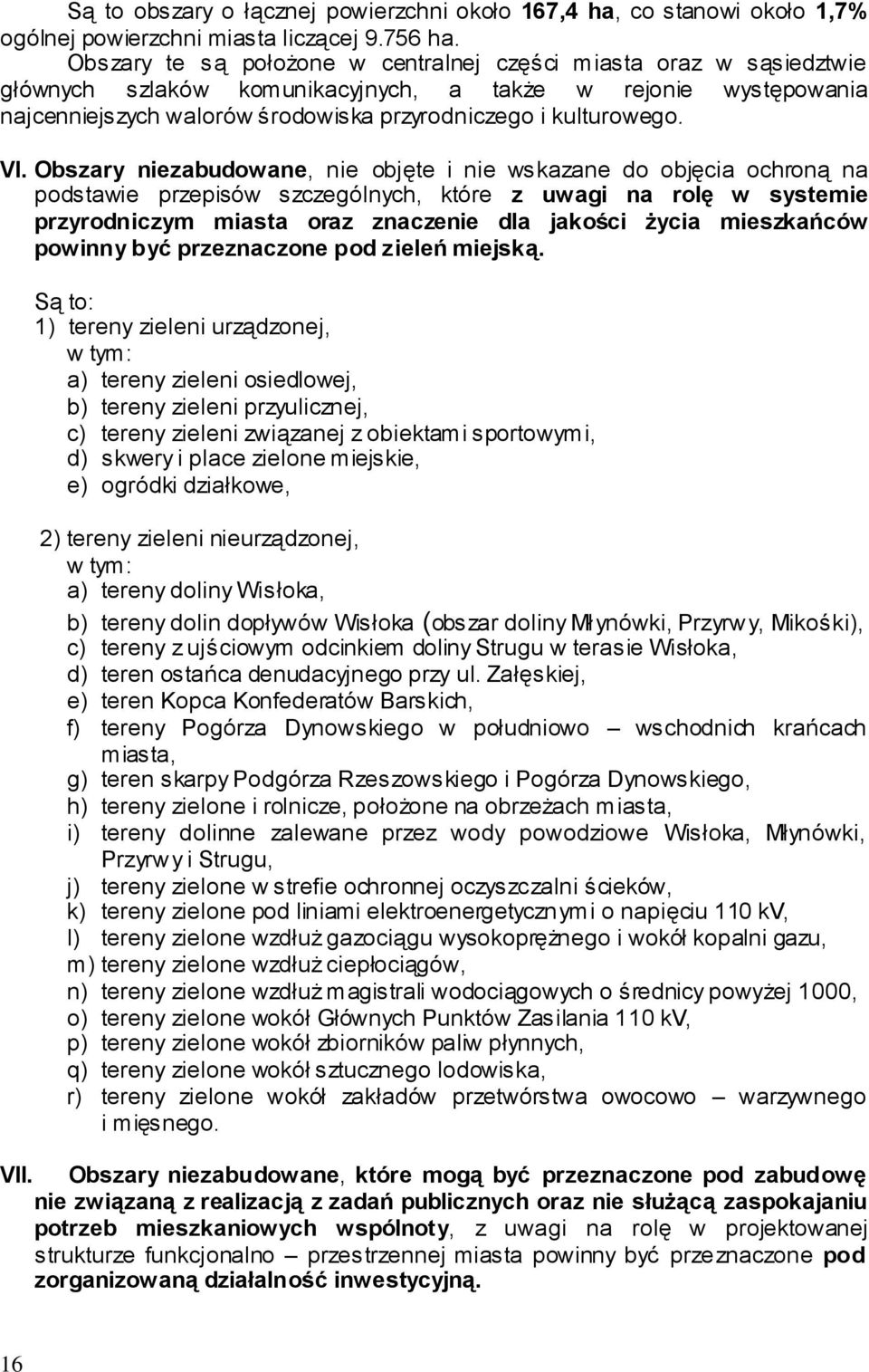 VI. Obszary niezabudowane, nie objęte i nie wskazane do objęcia ochroną na podstawie przepisów szczególnych, które z uwagi na rolę w systemie przyrodniczym miasta oraz znaczenie dla jakości życia