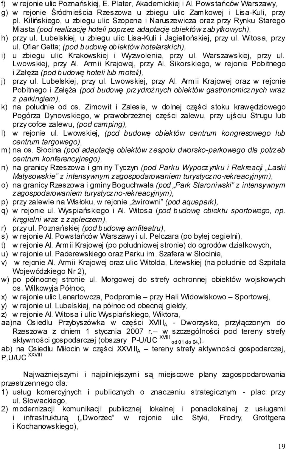 Lubelskiej, u zbiegu ulic Lisa-Kuli i Jagiellońskiej, przy ul. Witosa, przy ul. Ofiar Getta; (pod budowę obiektów hotelarskich), i) u zbiegu ulic Krakowskiej i Wyzwolenia, przy ul.