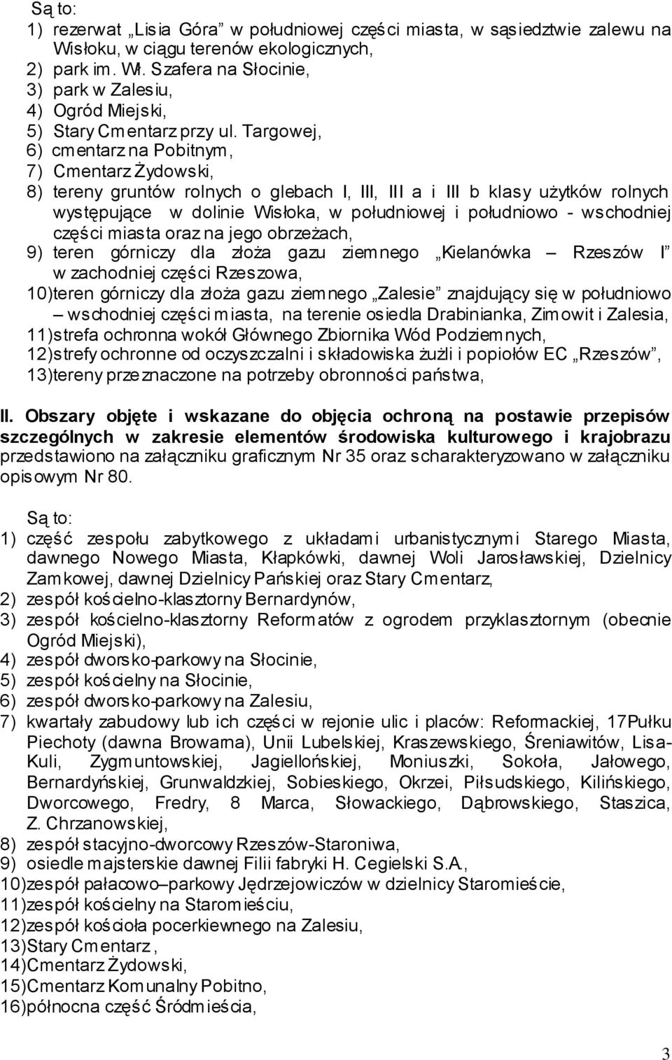 Targowej, 6) cmentarz na Pobitnym, 7) Cmentarz Żydowski, 8) tereny gruntów rolnych o glebach I, III, III a i III b klasy użytków rolnych występujące w dolinie Wisłoka, w południowej i południowo -