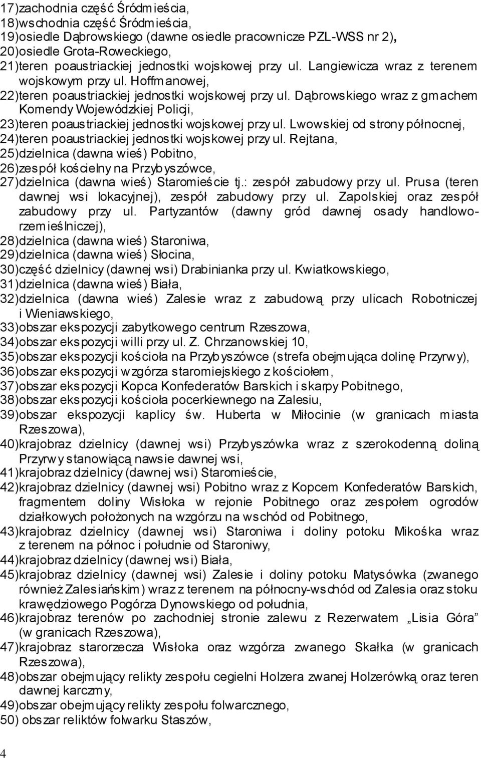 Dąbrowskiego wraz z gmachem Komendy Wojewódzkiej Policji, 23) teren poaustriackiej jednostki wojskowej przy ul. Lwowskiej od strony północnej, 24) teren poaustriackiej jednostki wojskowej przy ul.