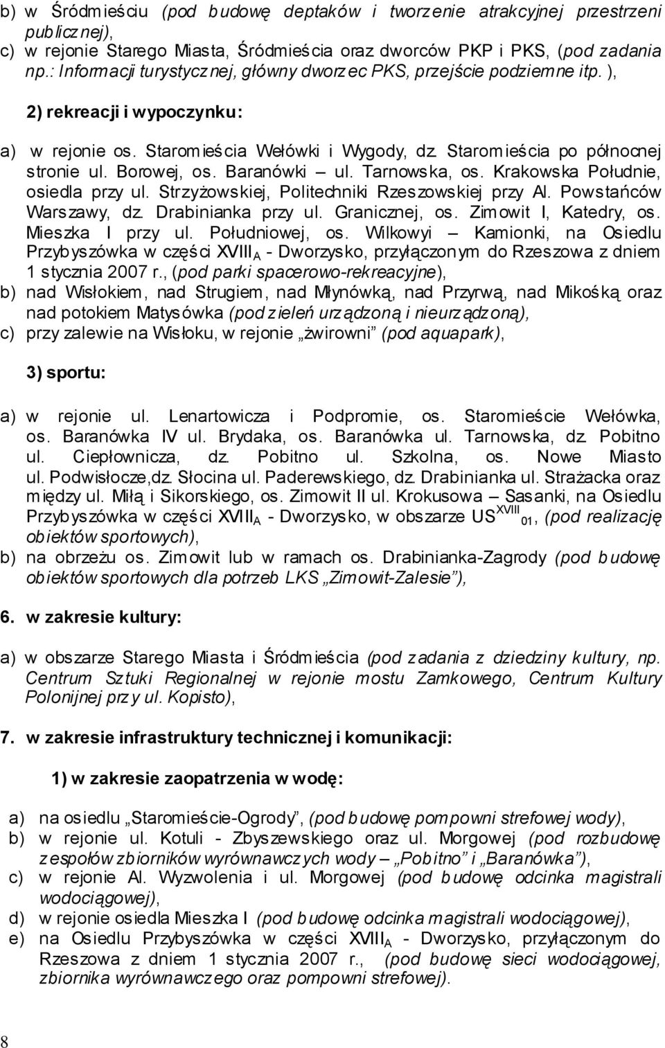 Borowej, os. Baranówki ul. Tarnowska, os. Krakowska Południe, osiedla przy ul. Strzyżowskiej, Politechniki Rzeszowskiej przy Al. Powstańców Warszawy, dz. Drabinianka przy ul. Granicznej, os.