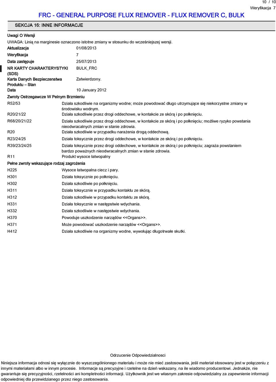 Produktu Stan Data 10 January 2012 Zwroty Ostrzegawcze W Pelnym Brzmieniu R52/53 Działa szkodliwie na organizmy wodne; może powodować długo utrzymujące się niekorzystne zmiany w środowisku wodnym.