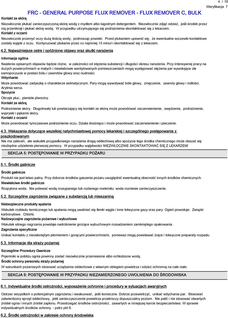 Przed płukaniem upewnić się, że ewentualne soczewki kontaktowe zostały wyjęte z oczu. Kontynuować płukanie przez co najmniej 15 minut i skontaktować się z lekarzem. 4.2.