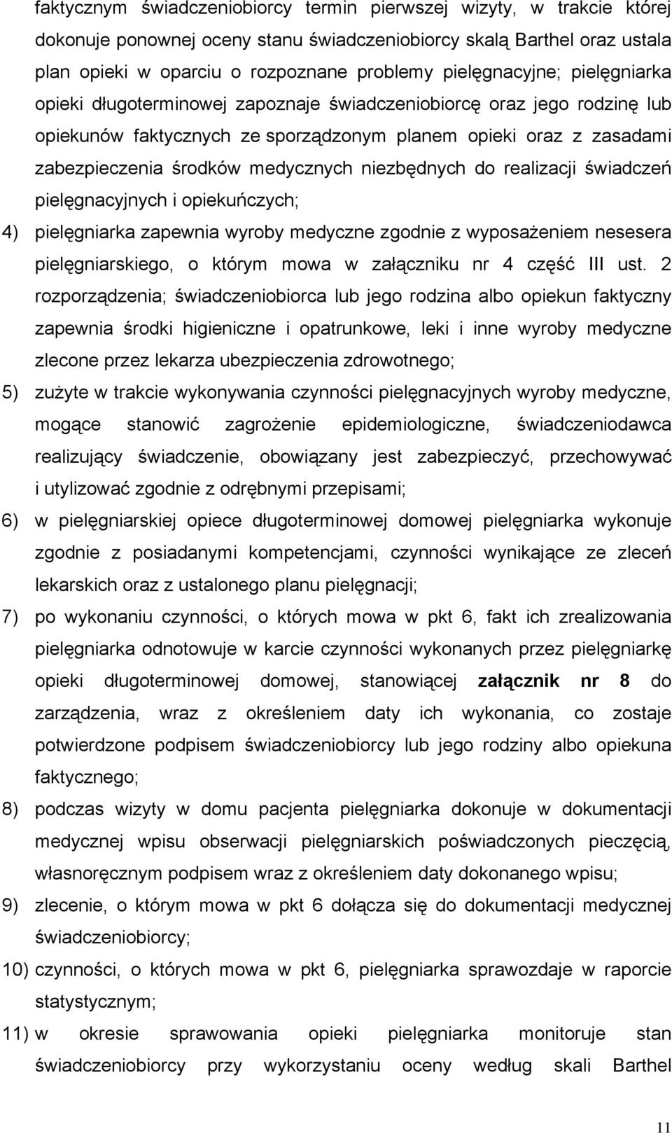 medycznych niezbędnych do realizacji świadczeń pielęgnacyjnych i opiekuńczych; 4) pielęgniarka zapewnia wyroby medyczne zgodnie z wyposażeniem nesesera pielęgniarskiego, o którym mowa w załączniku nr