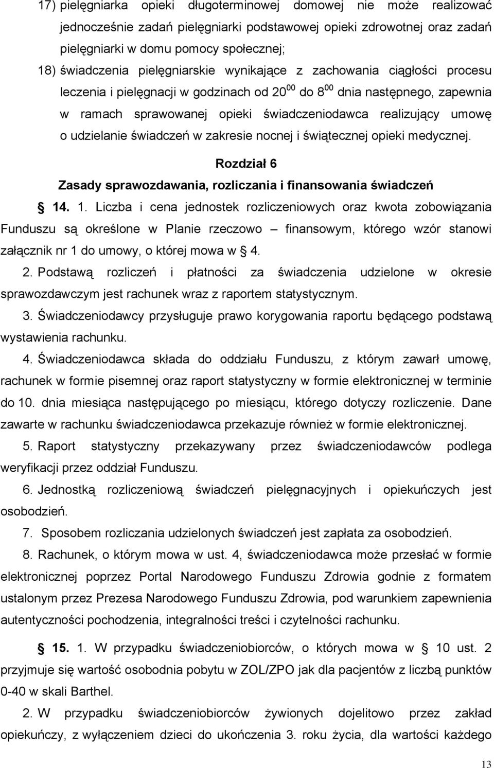 udzielanie świadczeń w zakresie nocnej i świątecznej opieki medycznej. Rozdział 6 Zasady sprawozdawania, rozliczania i finansowania świadczeń 14