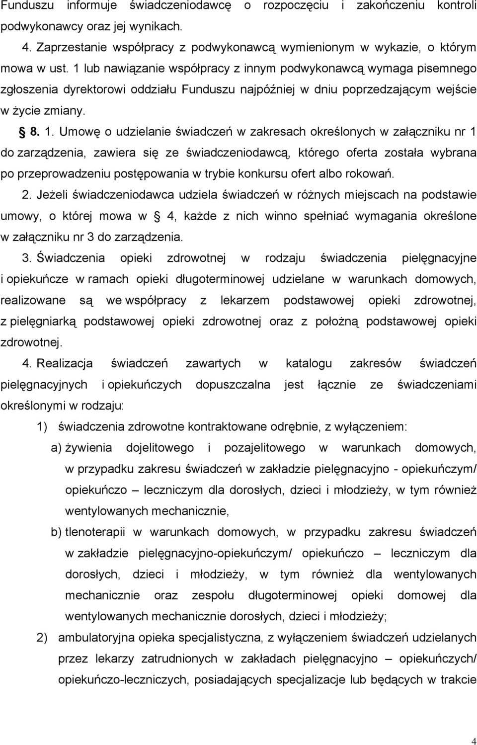 Umowę o udzielanie świadczeń w zakresach określonych w załączniku nr 1 do zarządzenia, zawiera się ze świadczeniodawcą, którego oferta została wybrana po przeprowadzeniu postępowania w trybie