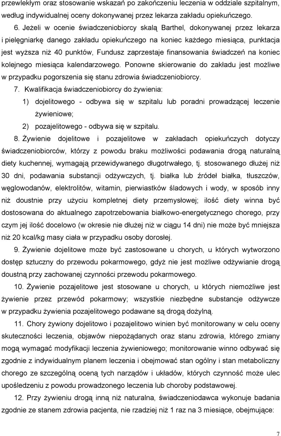 zaprzestaje finansowania świadczeń na koniec kolejnego miesiąca kalendarzowego. Ponowne skierowanie do zakładu jest możliwe w przypadku pogorszenia się stanu zdrowia świadczeniobiorcy. 7.