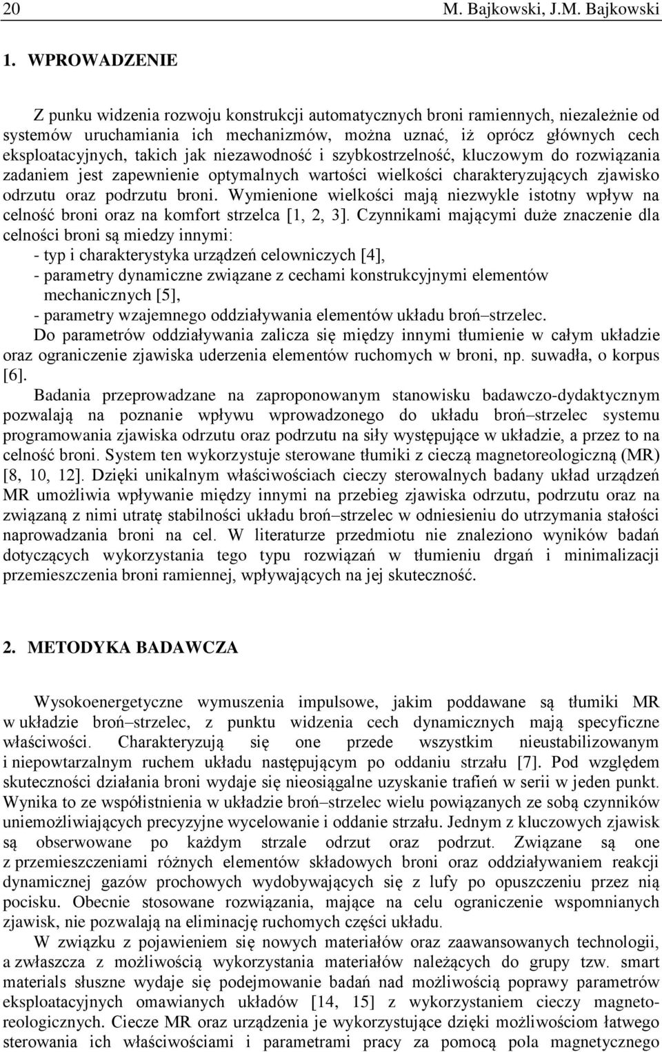 jak niezawodność i szybkostrzelność, kluczowym do rozwiązania zadaniem jest zapewnienie optymalnych wartości wielkości charakteryzujących zjawisko odrzutu oraz podrzutu broni.