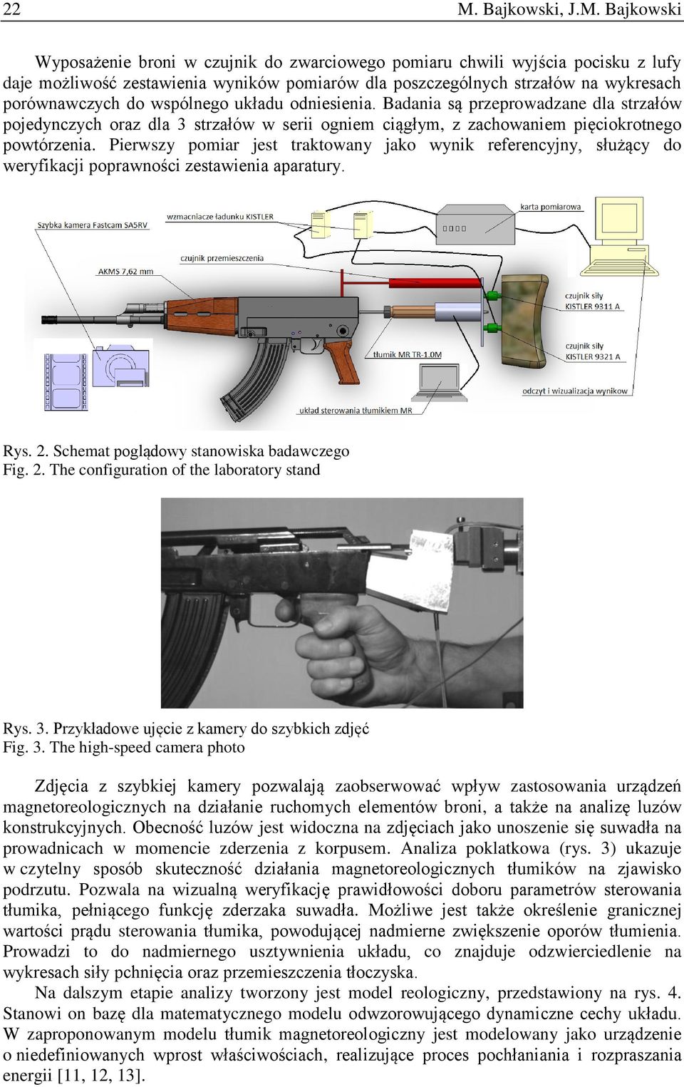 Pierwszy pomiar jest traktowany jako wynik referencyjny, służący do weryfikacji poprawności zestawienia aparatury. Rys. 2. Schemat poglądowy stanowiska badawczego Fig. 2. The configuration of the laboratory stand Rys.