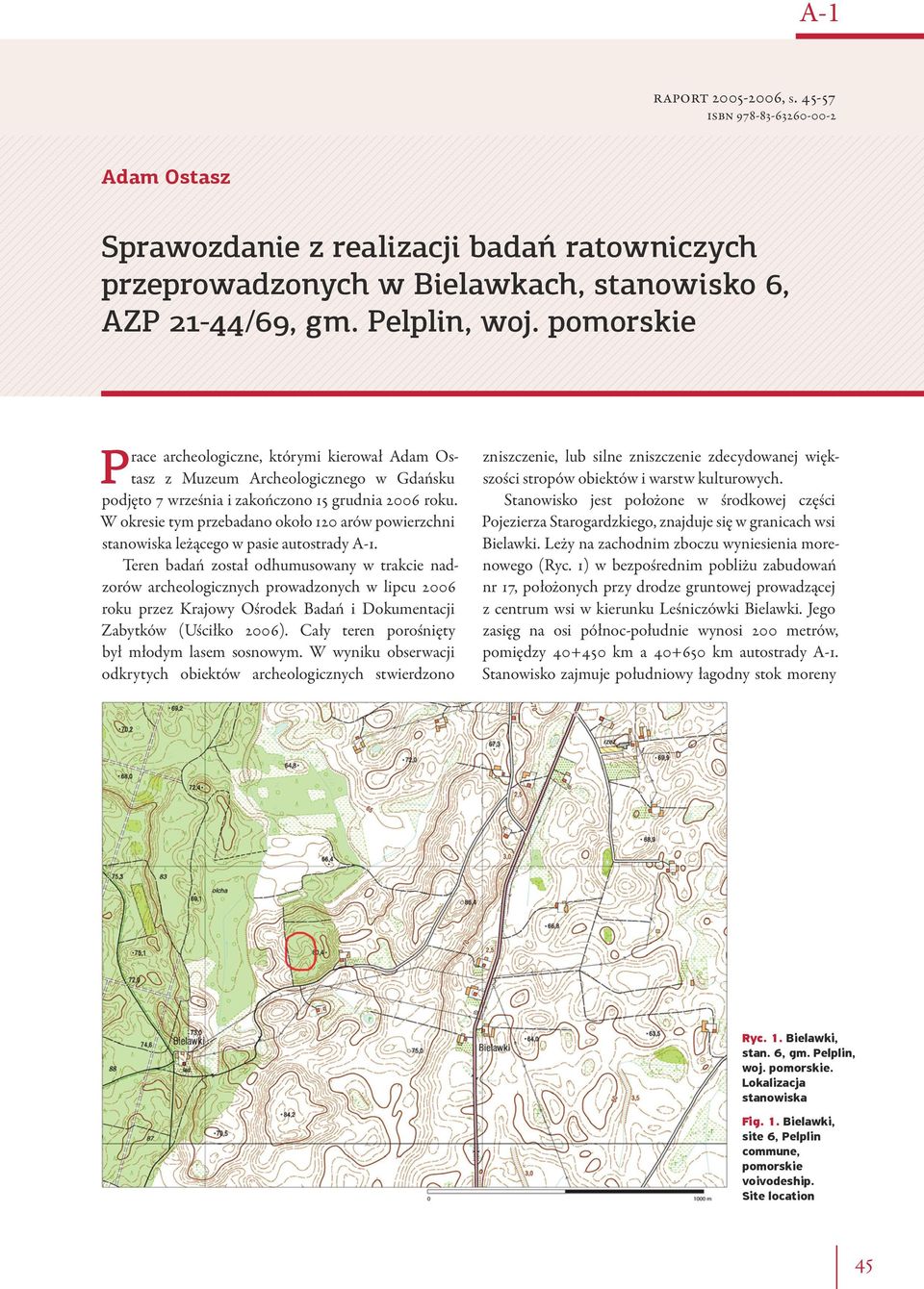 W okresie tym przebadano około 120 arów powierzchni stanowiska leżącego w pasie autostrady A-1.