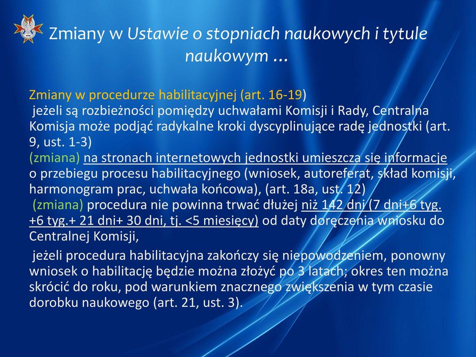 1-3) (zmiana) na stronach internetowych jednostki umieszcza się informacje o przebiegu procesu habilitacyjnego (wniosek, autoreferat, skład komisji, harmonogram prac, uchwała koocowa), (art. 18a, ust.