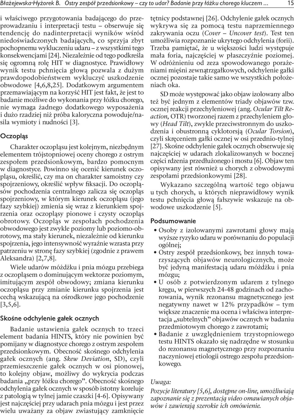 wykluczeniu udaru z wszystkimi tego konsekwencjami [24]. Niezależnie od tego podkreśla się ogromną rolę HIT w diagnostyce.