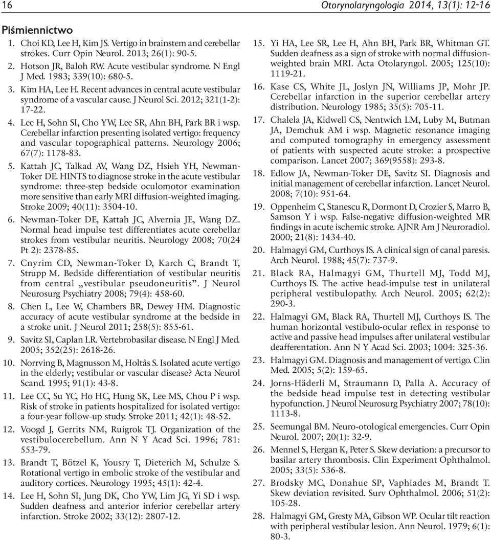 Lee H, Sohn SI, Cho YW, Lee SR, Ahn BH, Park BR i wsp. Cerebellar infarction presenting isolated vertigo: frequency and vascular topographical patterns. Neurology 2006; 67(7): 1178-83. 5.