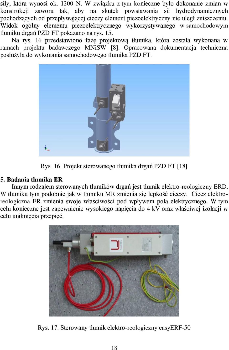 Wido ogólny elementu piezoeletrycznego wyorzystywanego w samochodowym tłumiu drgań PZD FT poazano na rys. 15. Na rys.