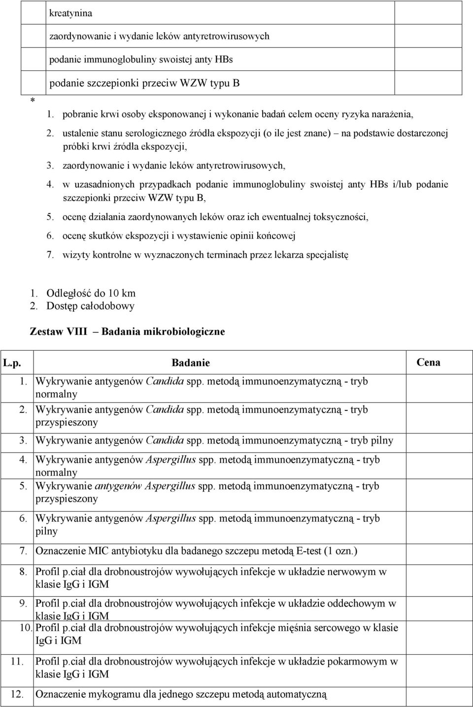 ustalenie stanu serologicznego źródła ekspozycji (o ile jest znane) na podstawie dostarczonej próbki krwi źródła ekspozycji, 3. zaordynowanie i wydanie leków antyretrowirusowych, 4.