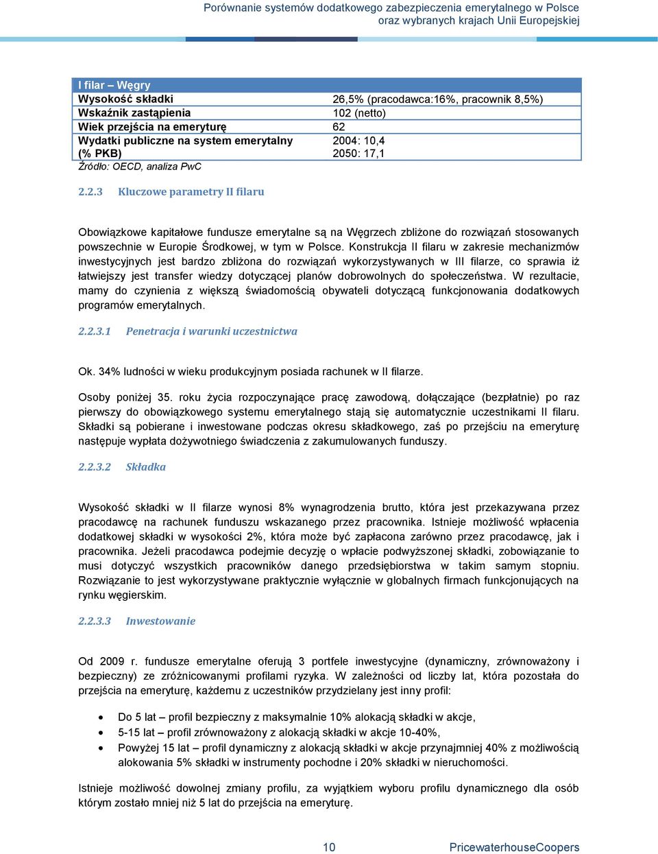 2.3 Kluczowe parametry II filaru Obowiązkowe kapitałowe fundusze emerytalne są na Węgrzech zbliżone do rozwiązań stosowanych powszechnie w Europie Środkowej, w tym w Polsce.