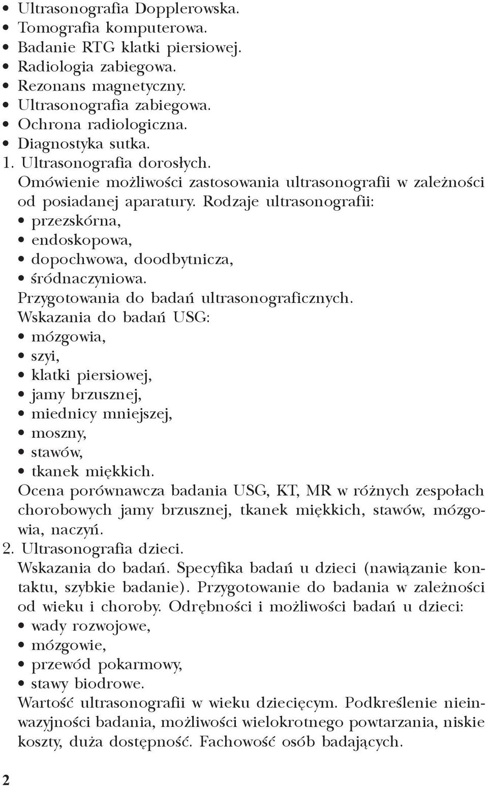 Rodzaje ultrasonografii: przezskórna, endoskopowa, dopochwowa, doodbytnicza, œródnaczyniowa. Przygotowania do badañ ultrasonograficznych.