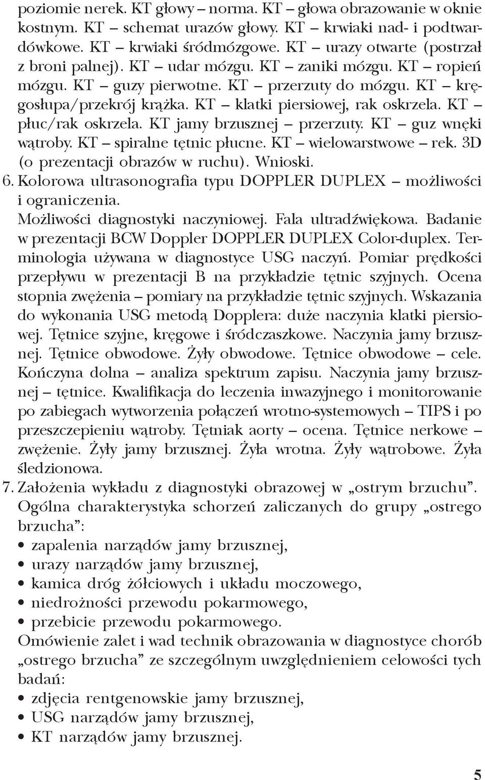 KT jamy brzusznej przerzuty. KT guz wnêki w¹troby. KT spiralne têtnic p³ucne. KT wielowarstwowe rek. 3D (o prezentacji obrazów w ruchu). Wnioski. 6.