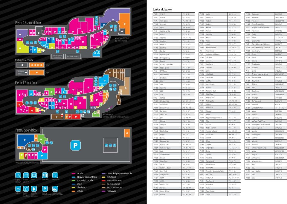 Bomi Supermarket 741 21 17 P2-64 Boot Square 741 66 00 P1-7 BRE Bank 874 82 00 M-5 BRE Leasing 875 15 30 M-6 BRE Bank 874 82 00 P1-28 C&A 741 20 68 P2-18 C&A 741 20 68 P1-58 Caterina 741 21 68 P1-36