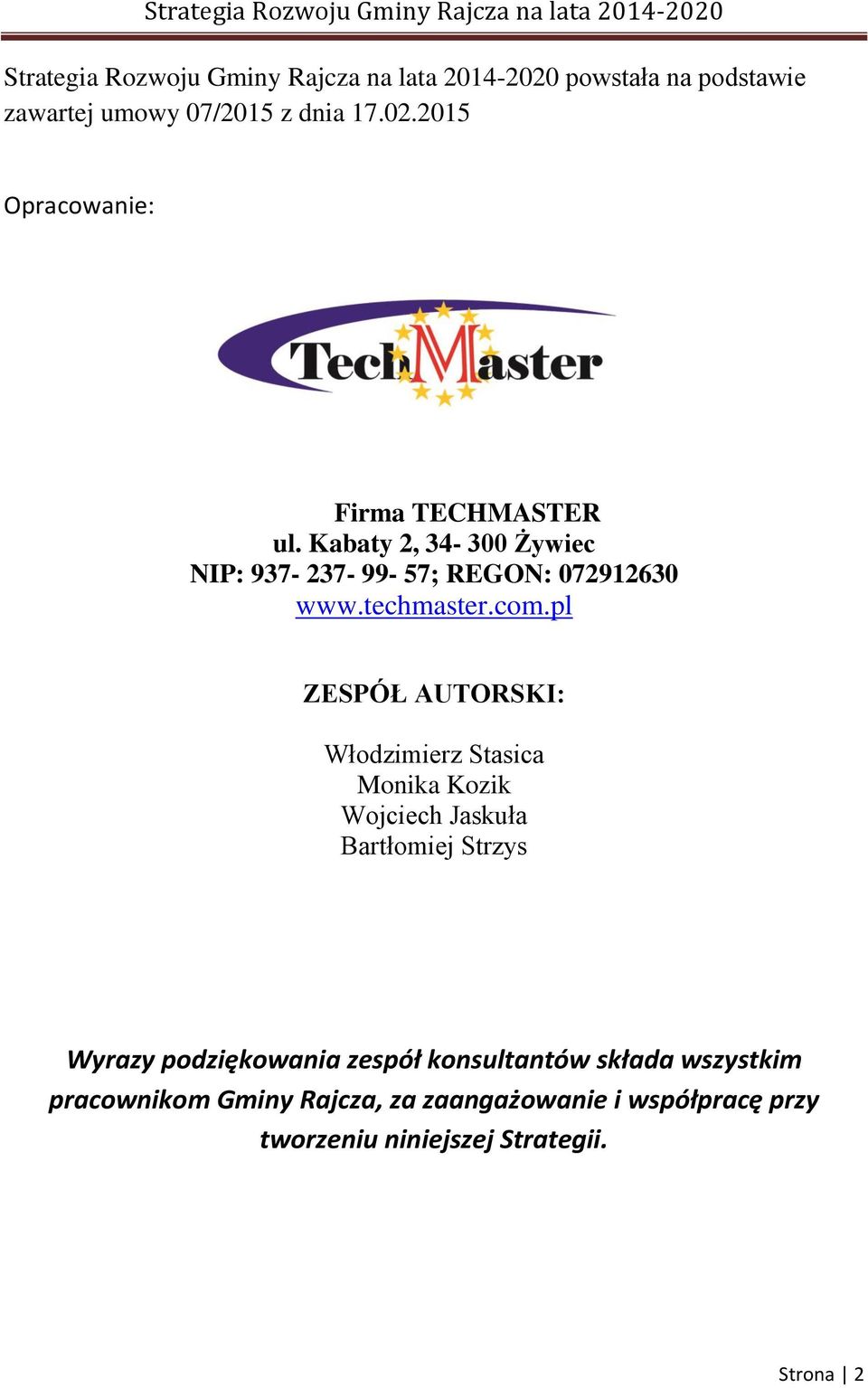 pl ZESPÓŁ AUTORSKI: Włodzimierz Stasica Monika Kozik Wojciech Jaskuła Bartłomiej Strzys Wyrazy podziękowania zespół