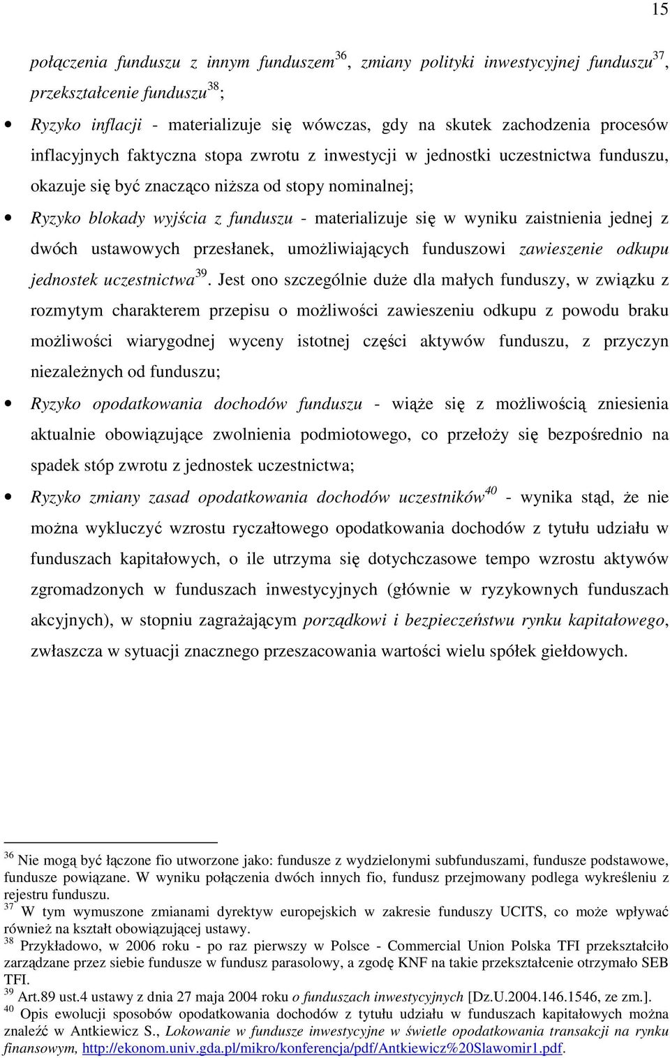 zaistnienia jednej z dwóch ustawowych przesłanek, umoŝliwiających funduszowi zawieszenie odkupu jednostek uczestnictwa 39.