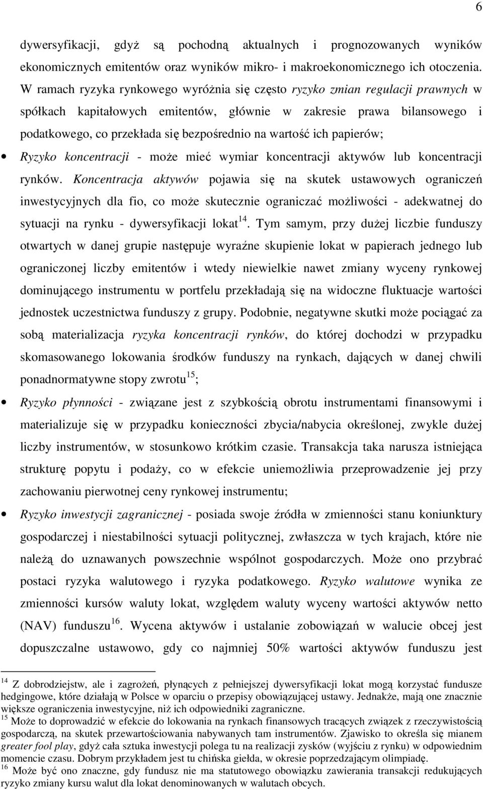 wartość ich papierów; Ryzyko koncentracji - moŝe mieć wymiar koncentracji aktywów lub koncentracji rynków.