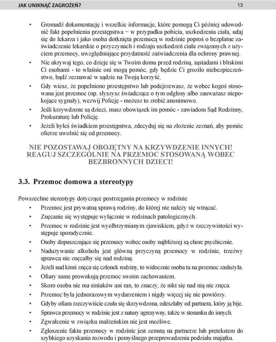 przemocą w rodzinie poproś o bezpłatne zaświadczenie lekarskie o przyczynach i rodzaju uszkodzeń ciała związanych z użyciem przemocy, uwzględniające przydatność zaświadczenia dla ochrony prawnej.