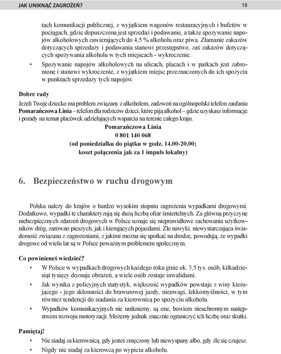 alkoholu oraz piwa. Złamanie zakazów dotyczących sprzedaży i podawania stanowi przestępstwo, zaś zakazów dotyczących spożywania alkoholu w tych miejscach - wykroczenie.