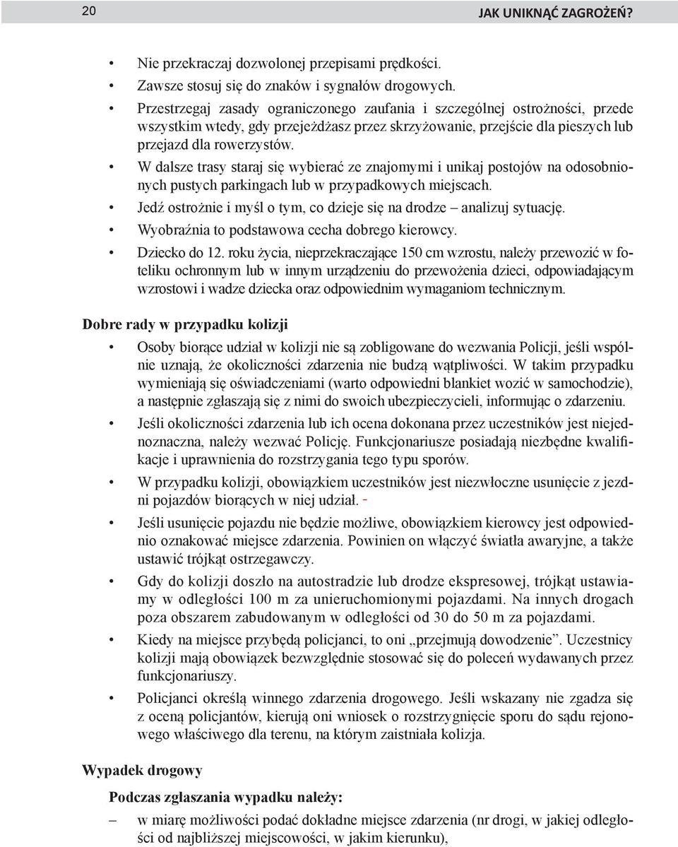 W dalsze trasy staraj się wybierać ze znajomymi i unikaj postojów na odosobnionych pustych parkingach lub w przypadkowych miejscach.