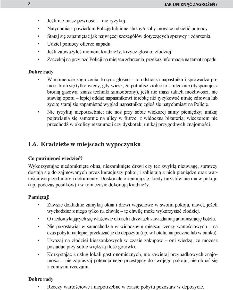 Zaczekaj na przyjazd Policji na miejscu zdarzenia, przekaż informacje na temat napadu.