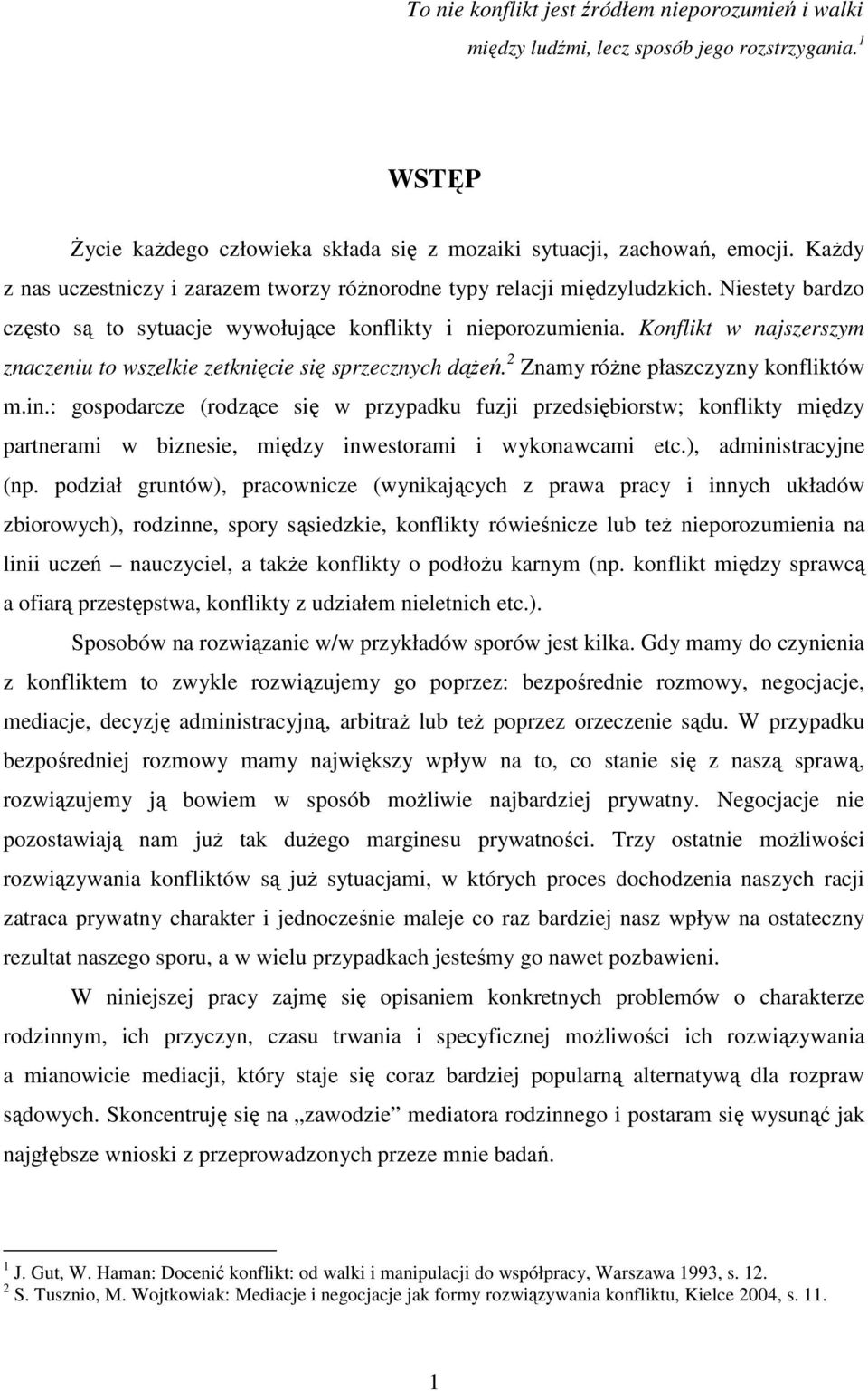 Konflikt w najszerszym znaczeniu to wszelkie zetknięcie się sprzecznych dąŝeń. 2 Znamy róŝne płaszczyzny konfliktów m.in.