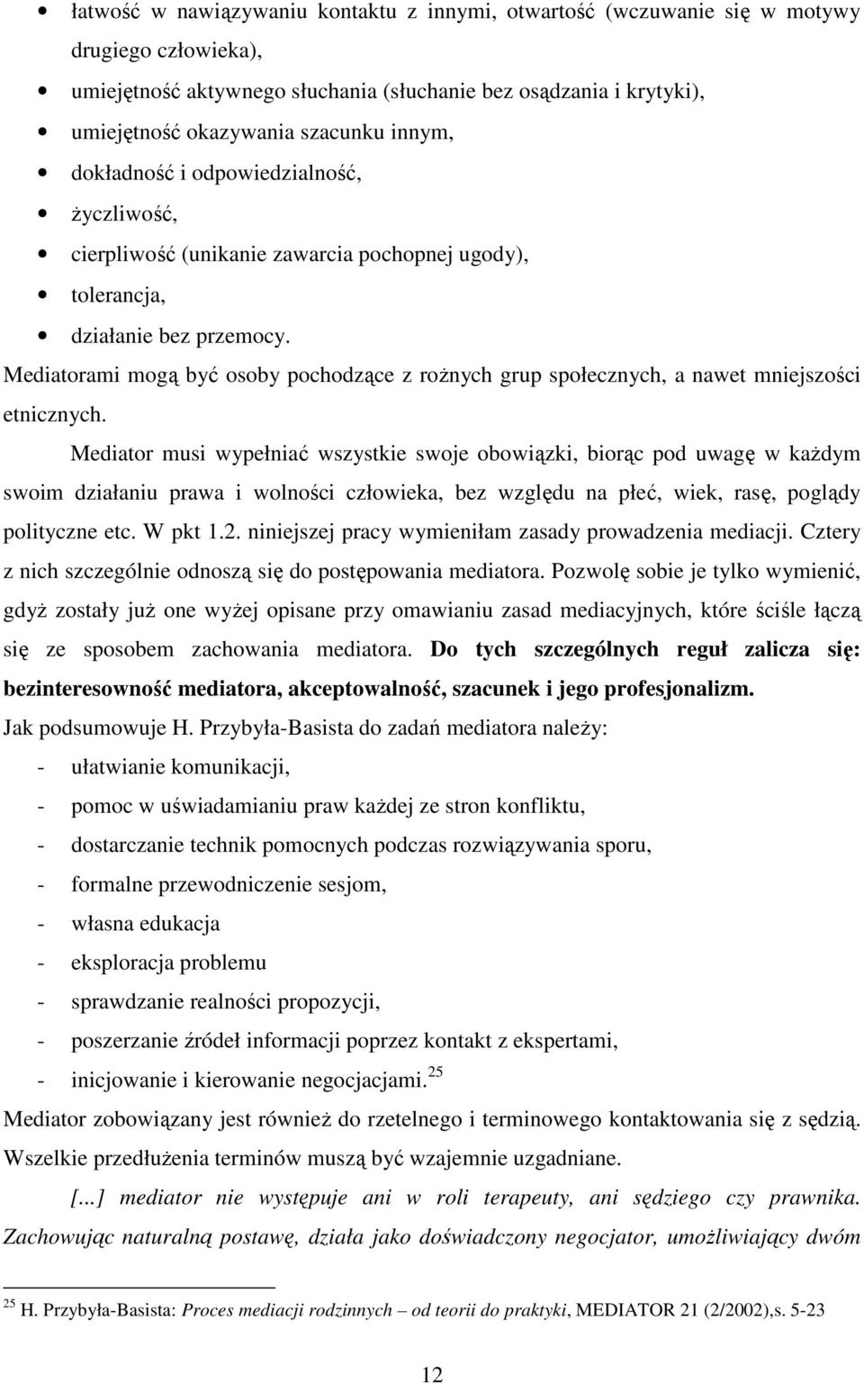 Mediatorami mogą być osoby pochodzące z roŝnych grup społecznych, a nawet mniejszości etnicznych.