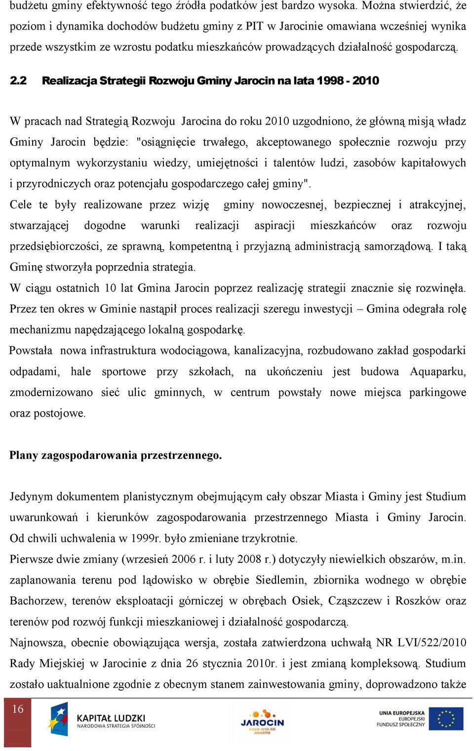 2 Realizacja Strategii Rozwoju Gminy Jarocin na lata 1998-2010 W pracach nad Strategią Rozwoju Jarocina do roku 2010 uzgodniono, że główną misją władz Gminy Jarocin będzie: "osiągnięcie trwałego,