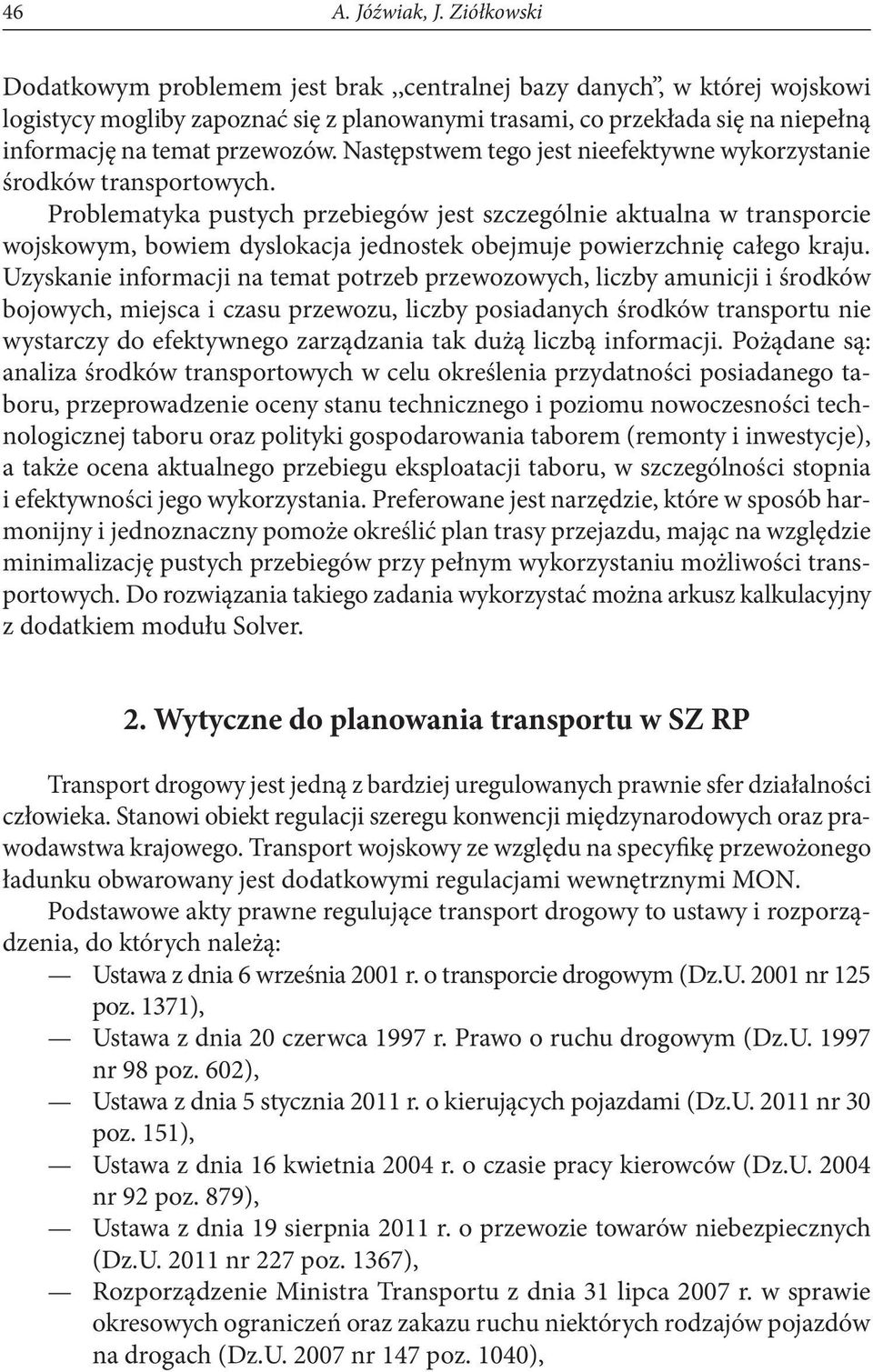 Następstwem tego jest nieefektywne wykorzystanie środków transportowych.